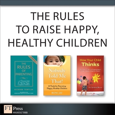 The Rules to Raise Happy, Healthy Children (Collection) - Richard Templar, Roni Jay, Stephen Dr. Briers