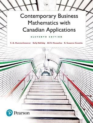 Contemporary Business Mathematics with Canadian Applications Plus MyLab Math with Pearson eText -- Access Card Package - S. Hummelbrunner, Kelly Halliday, Ali Hassanlou, Suzanne Coombs, K. Suzanne Coombs