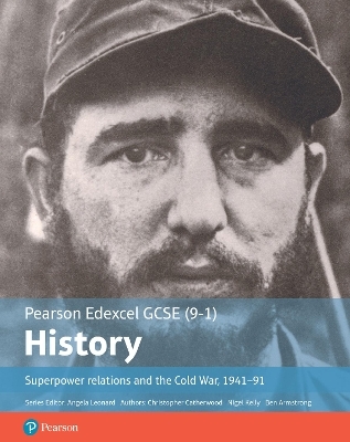 Edexcel GCSE (9-1) History Foundation Superpower relations and the Cold War, 1941–91 Student Book - Christopher Catherwood, Nigel Kelly, Ben Armstrong