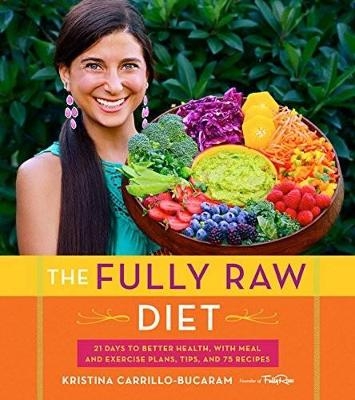 The Fully Raw Diet - Kristina Carrillo-Bucaram