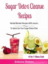 Sugar Detox Cleanse Recipes: Herbal Blender Recipes - Juliana Baldec