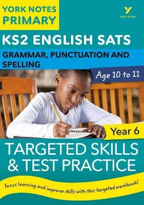 English SATs Grammar, Punctuation and Spelling Targeted Skills and Test Practice for Year 5: York Notes for KS2 - Kate Woodford, Elizabeth Walter