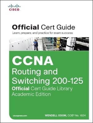 CCNA Routing and Switching 200-125 Official Cert Guide Library, Academic Edition - Wendell Odom