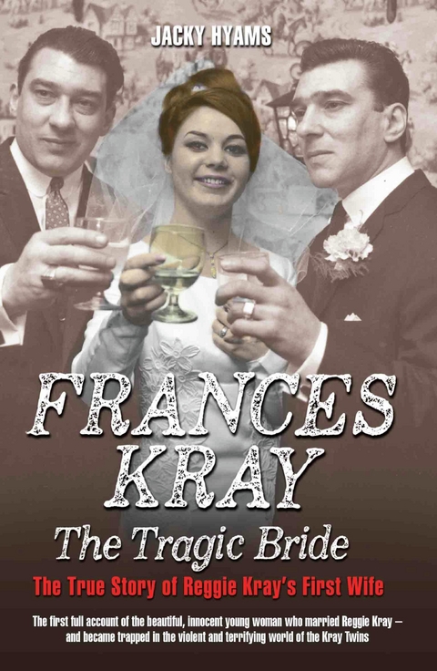 Frances Kray - The Tragic Bride: The True Story of Reggie Kray's First Wife - Jacky Hyams