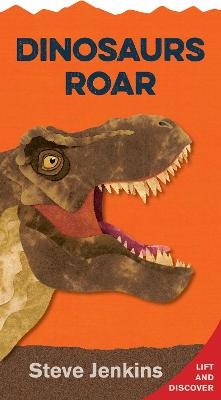 Dinosaurs Roar: Lift-the-Flap and Discover - Steve Jenkins