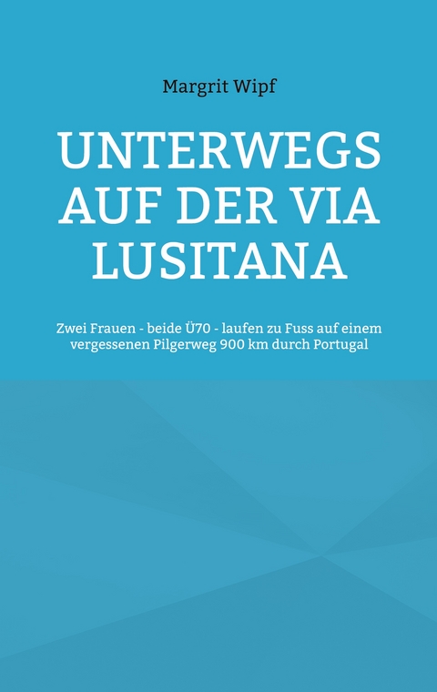 Unterwegs auf der Via Lusitana - Margrit Wipf