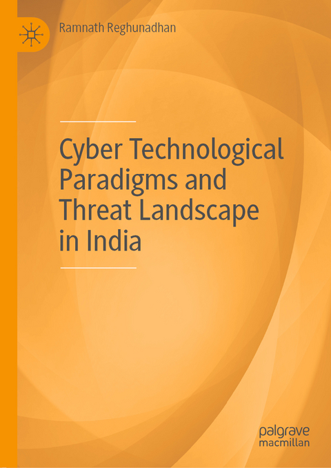 Cyber Technological Paradigms and Threat Landscape in India - Ramnath Reghunadhan