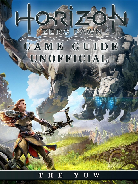 Horizon Zero Dawn Game Guide Unofficial -  The Yuw