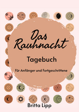 Das Rauhnacht Tagebuch - ein Spiritueller Begleiter durch die magischen N&auml;chte. - Britta Lipp