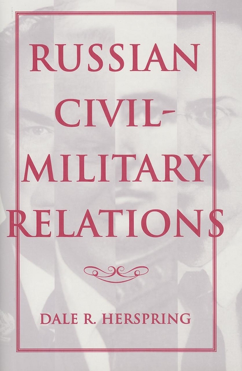 Russian Civil-Military Relations -  Dale R. Herspring