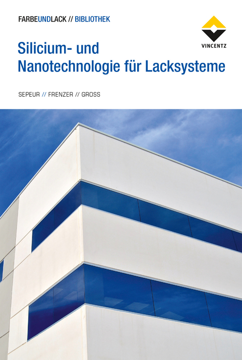Silicium- und Nanotechnologie f&uuml;r Lacksysteme - Stefan Sepeur, Gerald Frenzer, Frank Gro&szlig;