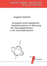 Konzeption eines logistischen Assistenzsystems zur Steuerung der Fahrzeugdistribution in der Automobilindustrie - Angelina Schenk