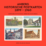 Amberg - Historische Postkarten 1899 &ndash; 1960