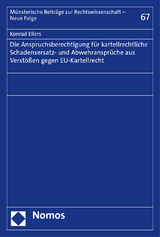 Die Anspruchsberechtigung f&uuml;r kartellrechtliche Schadensersatz- und Abwehranspr&uuml;che aus Verst&ouml;&szlig;en gegen EU-Kartellrecht - Konrad Eilers