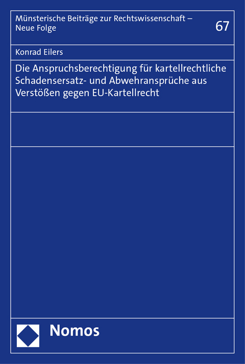 Die Anspruchsberechtigung f&uuml;r kartellrechtliche Schadensersatz- und Abwehranspr&uuml;che aus Verst&ouml;&szlig;en gegen EU-Kartellrecht - Konrad Eilers