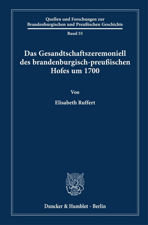 Das Gesandtschaftszeremoniell des brandenburgisch-preu&szlig;ischen Hofes um 1700. - Elisabeth Ruffert