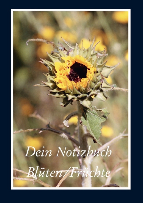 Dein Notizbuch: Bl&uuml;ten &amp;Fr&uuml;chte - Anton Wallisch