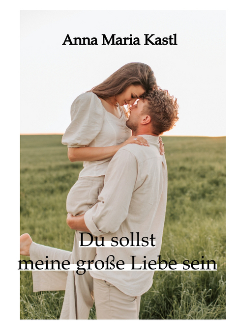 Du sollst meine gro&szlig;e Liebe sein - Anna Maria Kastl