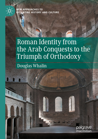 Roman Identity from the Arab Conquests to the Triumph of Orthodoxy