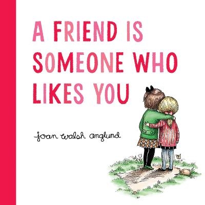 A Friend Is Someone Who Likes You - Joan Walsh Anglund