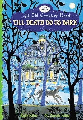 Till Death do Us Bark: 43 Old Cemetery Road, Bk 3 - Kate Klise