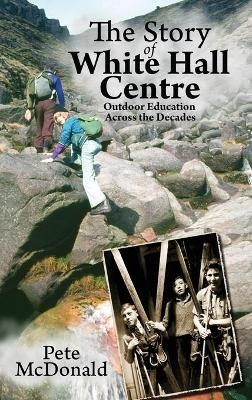 The Story of White Hall Centre - Pete McDonald