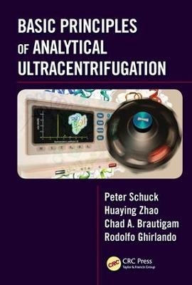 Basic Principles of Analytical Ultracentrifugation - Peter Schuck, Huaying Zhao, Chad A. Brautigam, Rodolfo Ghirlando