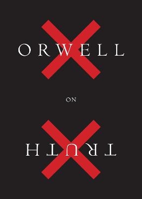 Orwell on Truth - George Orwell, Adam Hochschild