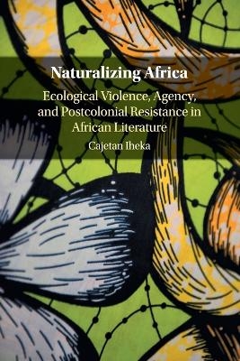 Naturalizing Africa - Cajetan Iheka