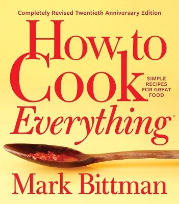 How To Cook Everything—completely Revised Twentieth Anniversary Edition - Mark Bittman
