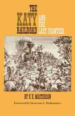 The Katy Railroad and the Last Frontier - V. V. Masterson