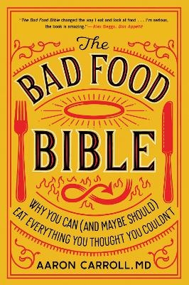 The Bad Food Bible - Aaron Carroll, Nina Teicholz