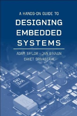 A Hands-On Guide to Designing Embedded Systems - Adam Taylor, Dan Binnun, Saket Srivastava