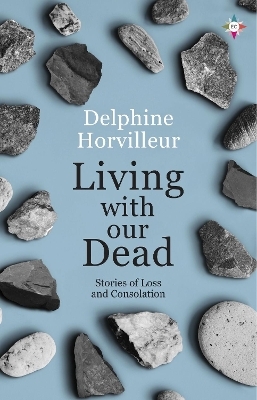 Living with Our Dead - Delphine Horvilleur