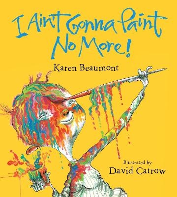 I Ain't Gonna Paint No More! - Karen Beaumont