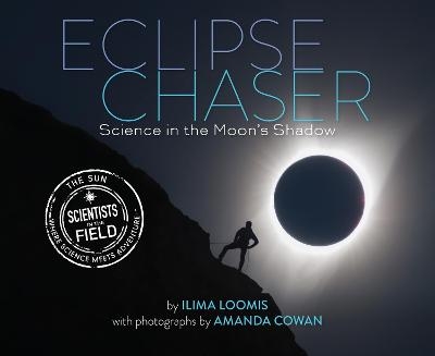 Eclipse Chaser: Science in the Moon's Shadow - Ilima Loomis