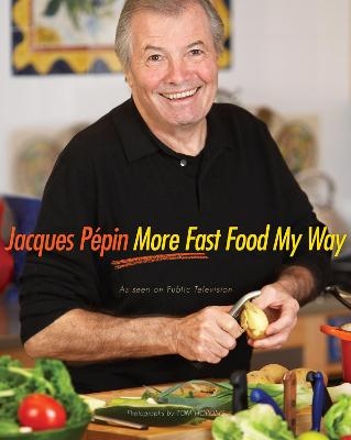 Jacques Pépin More Fast Food My Way - Jacques Pépin