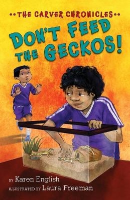 Carver Chronicles - Don't Feed the Geckos! (Bk 3) - Karen English