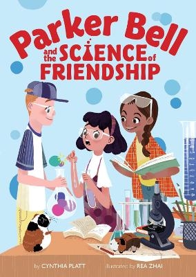 Parker Bell and the Science of Friendship - Cynthia Platt
