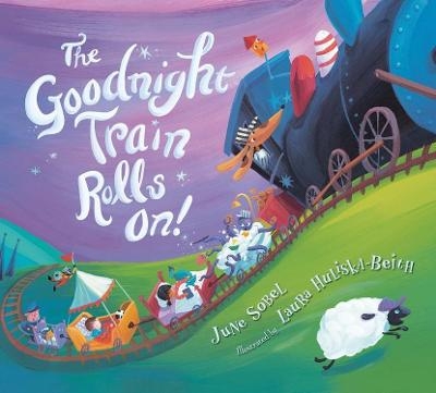 The Goodnight Train Rolls On! Board Book - June Sobel, Laura Huliska-Beith
