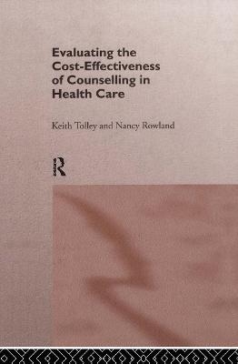 Evaluating the Cost-Effectiveness of Counselling in Health Care - Keith Tolley, Nancy Rowland