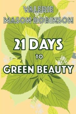 21 Days to Green Beauty - Valerie Mason Robinson