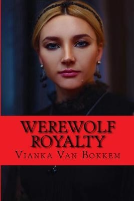 Werewolf Royalty - Vianka Van Bokkem