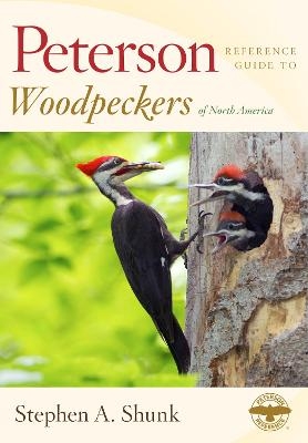 Peterson Reference Guide to Woodpeckers of North America - Stephen Shunk