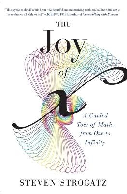 Joy of X : A Guided Tour of Math, from One to Infinity