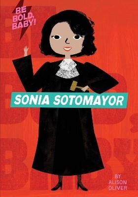 Be Bold, Baby: Sonia Sotomayor - Alison Oliver