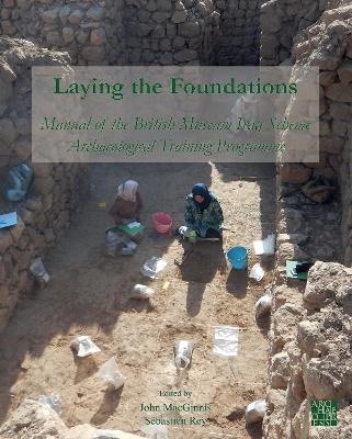 Laying the Foundations: Manual of the British Museum Iraq Scheme Archaeological Training Programme - 