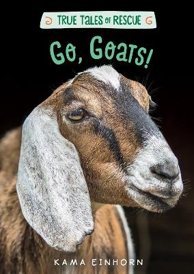 True Tales of Rescue: Go, Goats! - Kama Einhorn