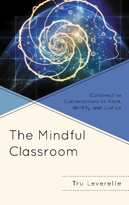 The Mindful Classroom - Tru Leverette