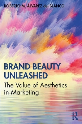 Brand Beauty Unleashed - Roberto M. &Aacute;lvarez del Blanco